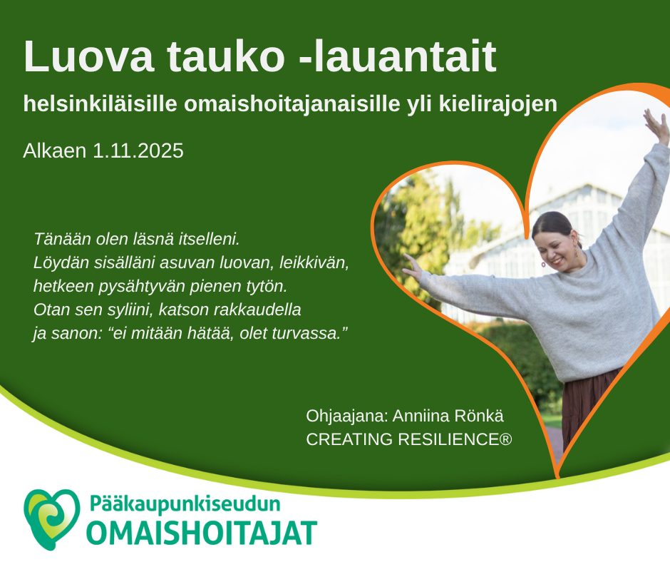 Luova tauko -lauantait – hyvinvointia tukevaa toimintaa helsinkiläisille, omaistaan hoitaville naisille!  Aika: la 1.11.; la 23.11. ja la 13.12.2025 klo 12–15 Paikka: Pääkaupunkiseudun omaishoitajat ry, Ratamestarinkatu 7 B, Helsinki Ohjaaja: Anniina Rönkä, anniinaronka.fi. Ilmoittaudu viimeistään 24.10.! tuulikki.hakala@polli.fi, p. 046 922 3590  Tarvittaessa mukaan mahtuu myös muutamia lapsia, ja he voivat osallistua toimintaan yhdessä vanhemman kanssa. Jos tiedät, että et pysty osallistumaan jollekin kerralle, kerro siitä ilmoittautuessa.  Hyvinvointilauantait toteutetaan Helsingin kaupungin avustuksella. Järjestävänä tahona: Pääkaupunkiseudun omaishoitajat ry. Klikkaa ja lue lisää!